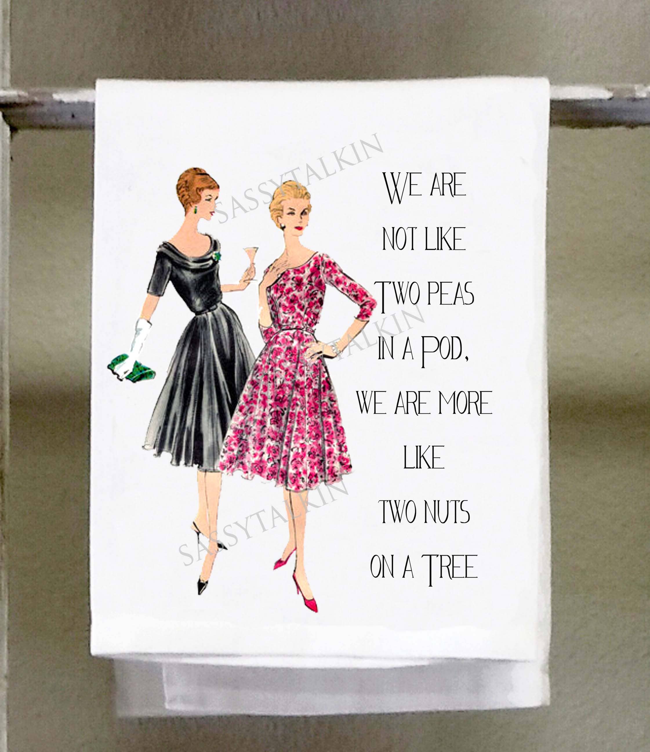 Sassy Talkin - Wholesale Tea Towel - Sassy Girl, We are not like two peas in a pod ...