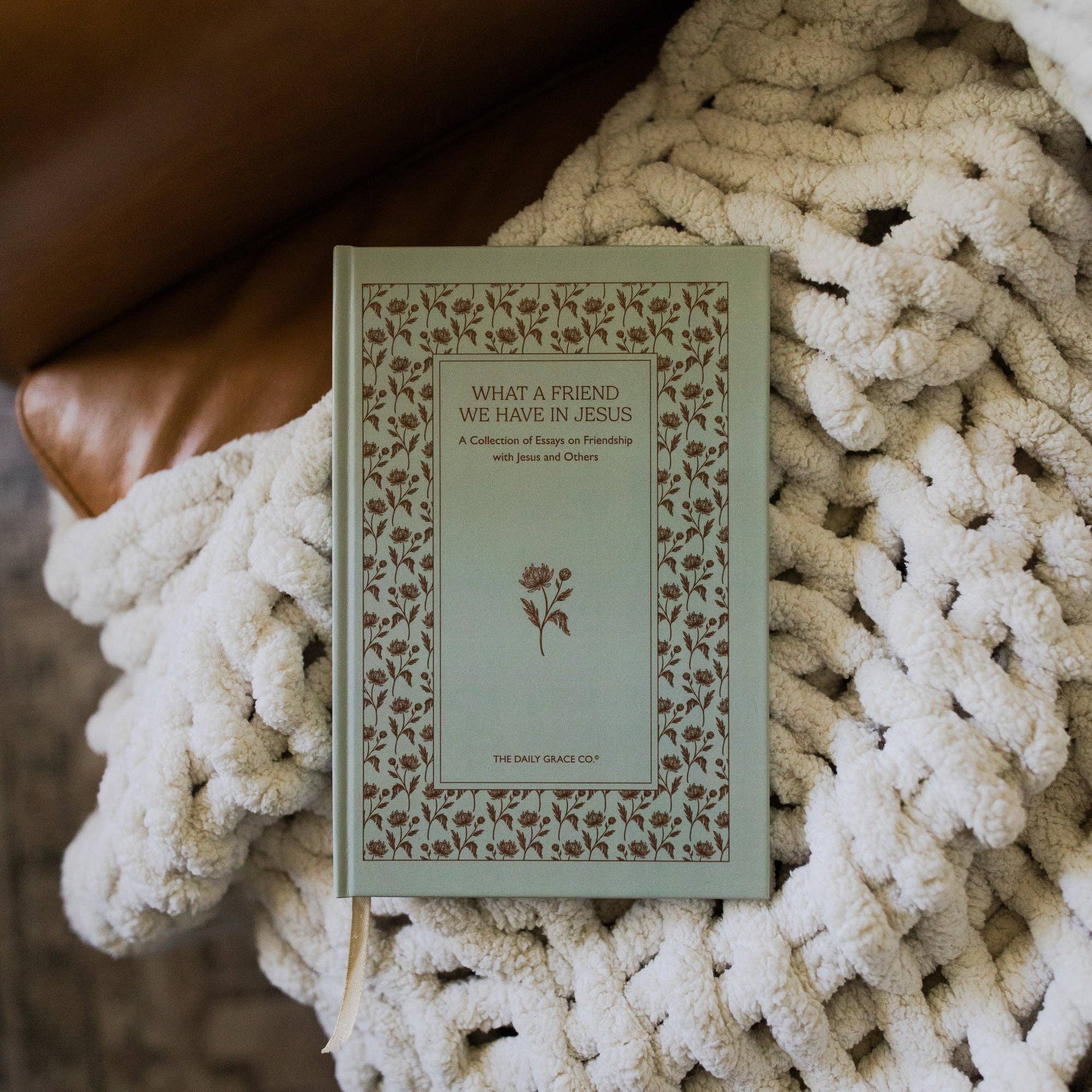 The Daily Grace Co - Wholesale Religion - What A Friend We Have in Jesus | A Collection of Essays on Friendship With Jesus and Others