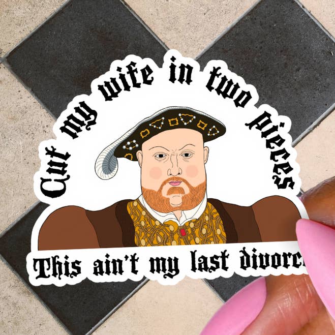 King Henry VIII Sticker, Cut My Wife In 2 Pieces, Funny Meme for wholesale by Pretty Toxic Stickers