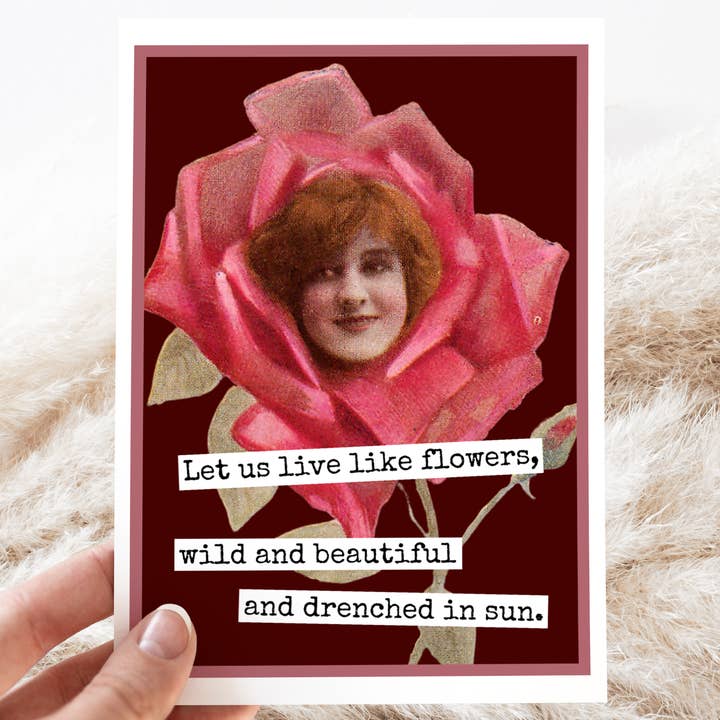 Greeting Card. Let Us Live Like Flowers, Wild And Beautiful. for wholesale by Cheerful Whimsies