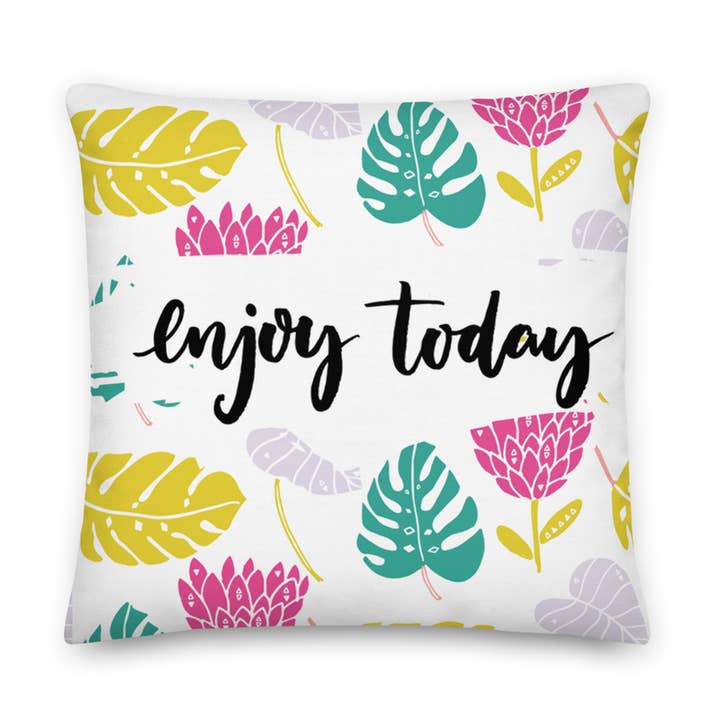 ENJOY TODAY - (2) 22" x 22" Dbl. Sided Print Pillows for wholesale by MODERN ART LAS VEGAS