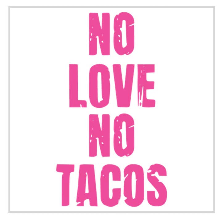 Axle Rose Co - Wholesale Sublimation Transfer - No Love No Tacos transfer