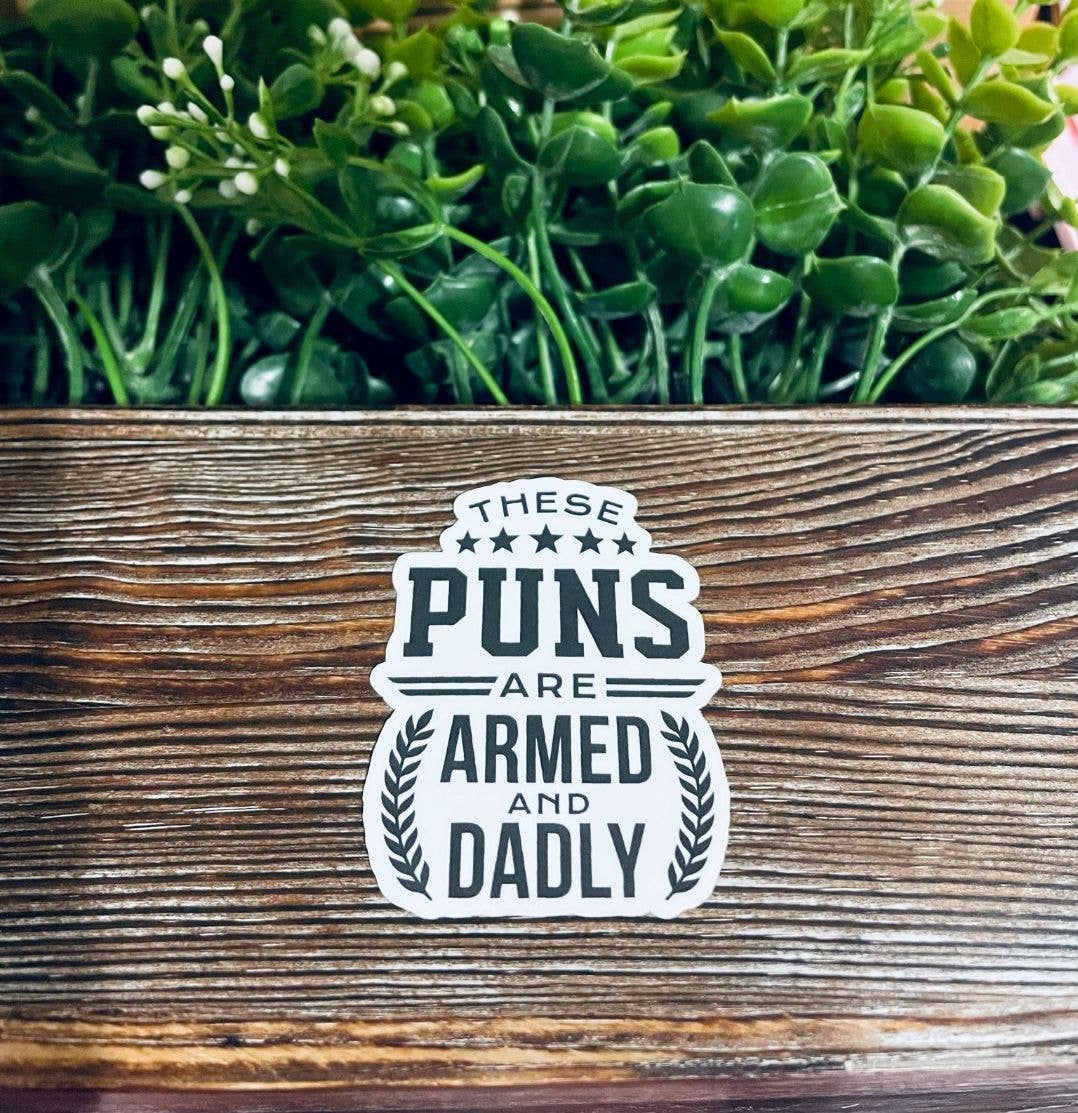 Handmade by Marlayna - Wholesale Sticker - These Puns are Armed and Dadly Sticker |Sticker or Magnet2