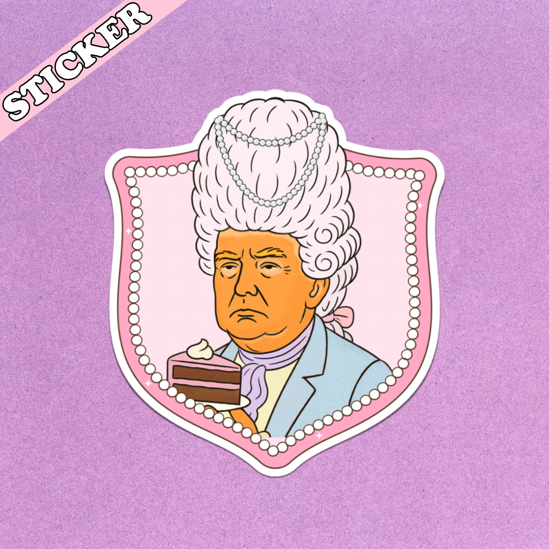 Pretty Toxic Stickers - Wholesale Sticker - Anti Trump Sticker, Marie Antoinette, Funny Protest Sticker1