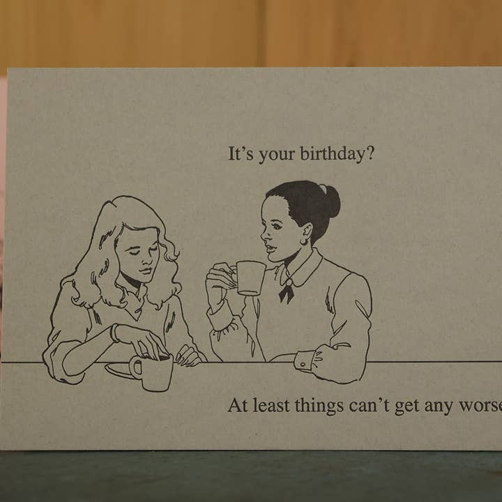 Can't Get Worse Birthday Card for wholesale by Oddball Press LLC