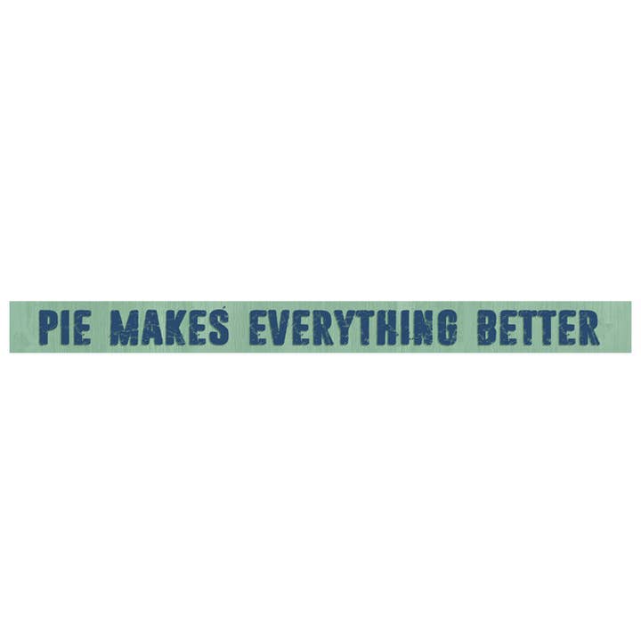 Pie Makes Everything Better for wholesale by Paint The Town