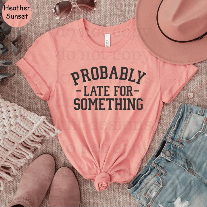 Late for Something Shirt - Adult Printed for wholesale by KNT Designs