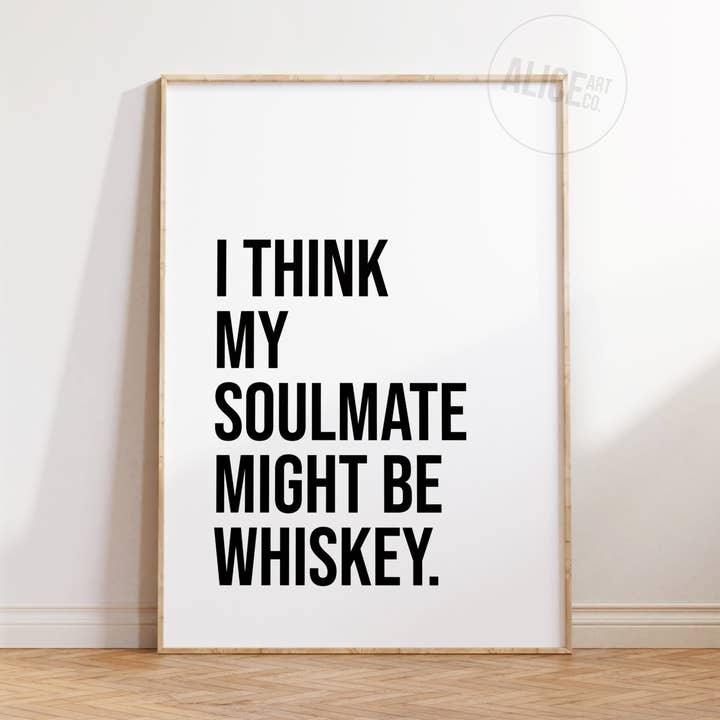 'I Think My Soulmate Might Be Whiskey' Text Print for wholesale by Alice Art Co