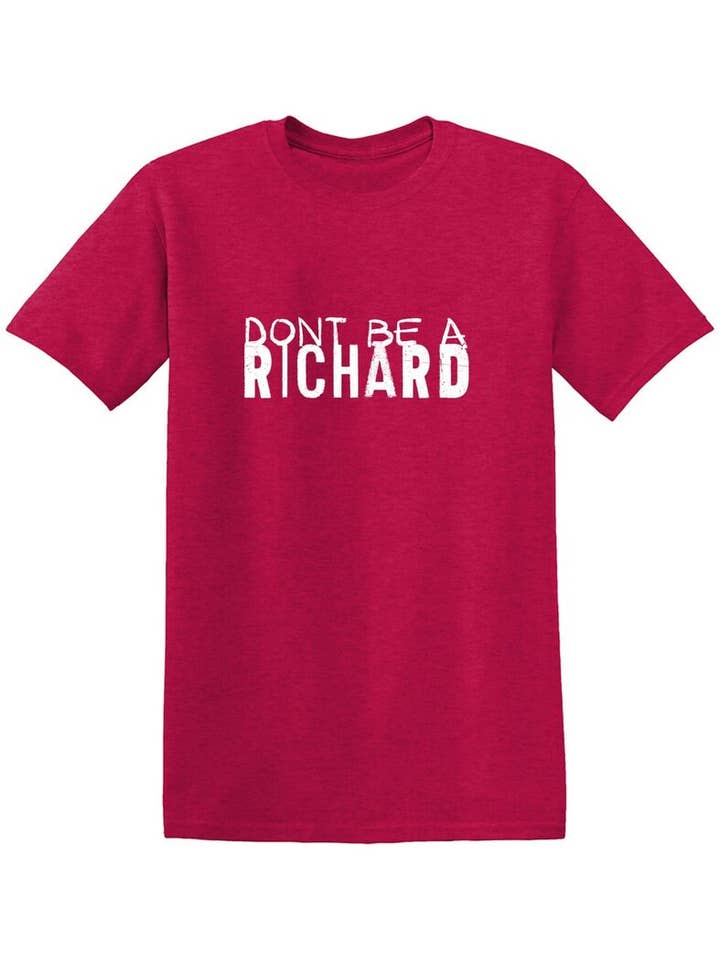 Feelin Good Tees - Wholesale Screen Printed T-Shirt - Unisex - Dont Be a Richard.12