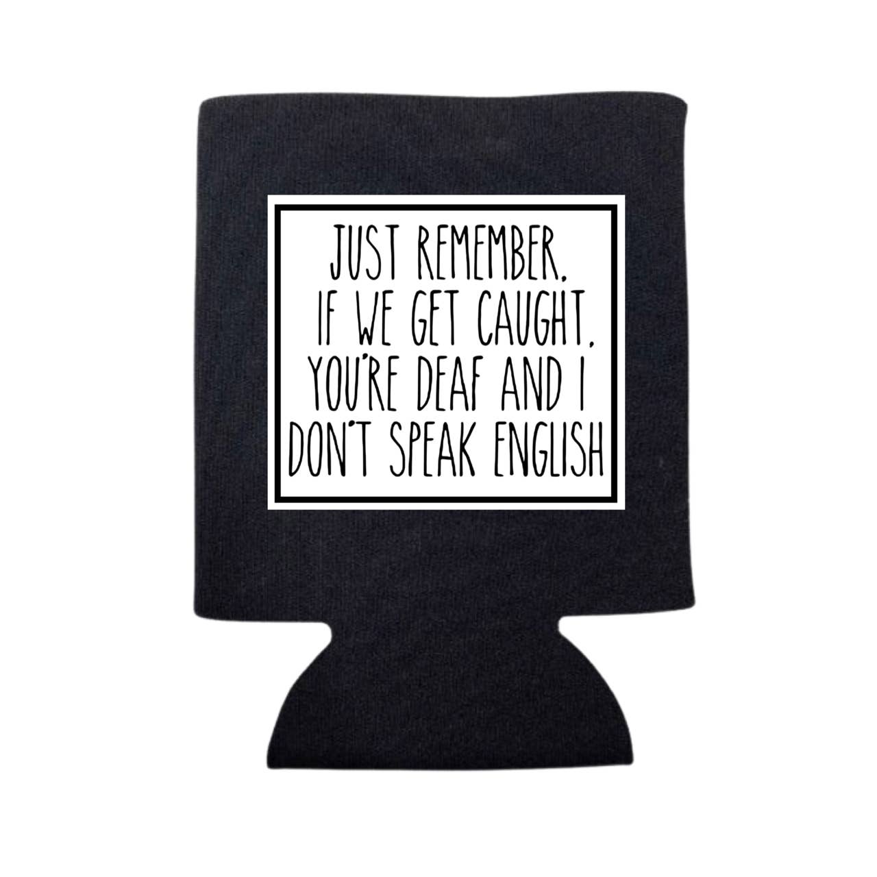 dkhandmade - Wholesale Drink Huggers & Koozies - JUST REMEMBER IF WE GET CAUGHT CAN COOLER