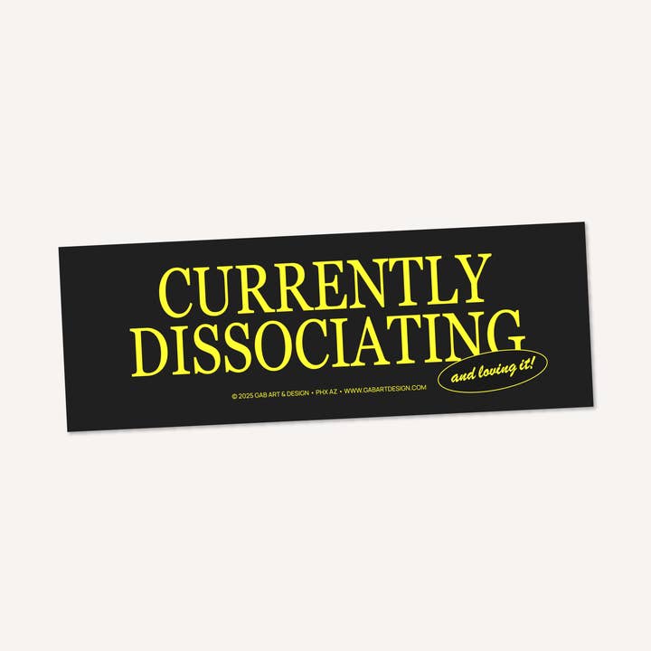 currently dissociating bumper sticker / magnet for wholesale by Gab Art & Design