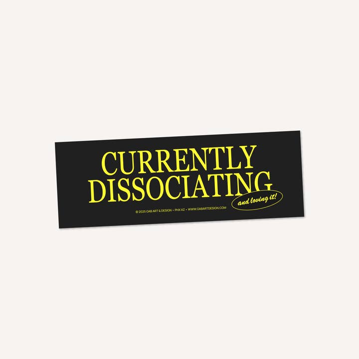 currently dissociating bumper sticker / magnet for wholesale by Gab Art & Design