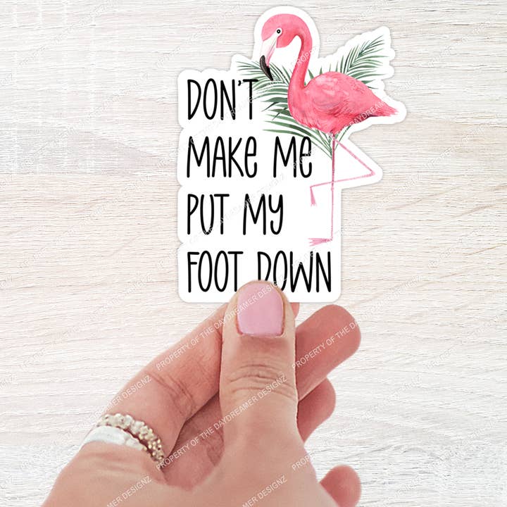Don't Make Me Put My Foot Down Flamingo Sticker for wholesale by The Daydreamer Designz