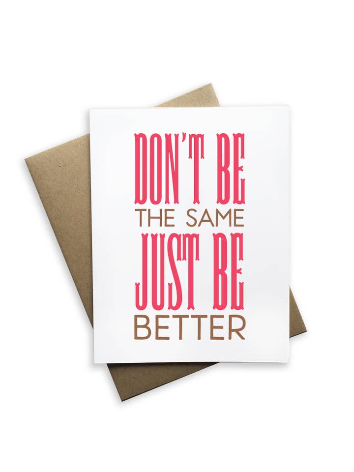 Snarky Card - Don't Be The Same Just Be Better Card for wholesale by Tiramisu Paperie