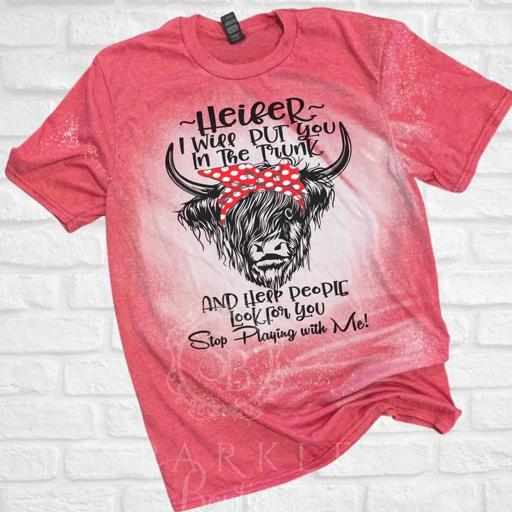 Heifer I will put You in the Trunk Bleached Shirt for wholesale by Sparkle Boutique2U