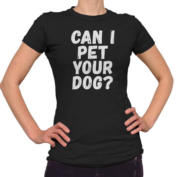 Boredwalk - Wholesale Screen Printed T-Shirt - Women's - Women's Can I Pet Your Dog T-Shirt0