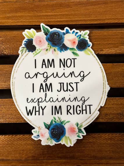 I'm Not Arguing Waterproof/UV Resistant Sticker for wholesale by Sweet tea and Grace
