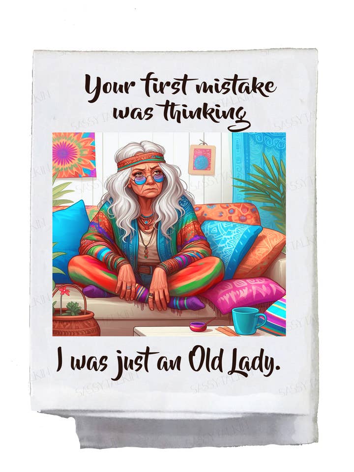 Sassy Hippie, Dish Towel, Your first mistake was thinking I am just an old lady for wholesale by Sassy Talkin
