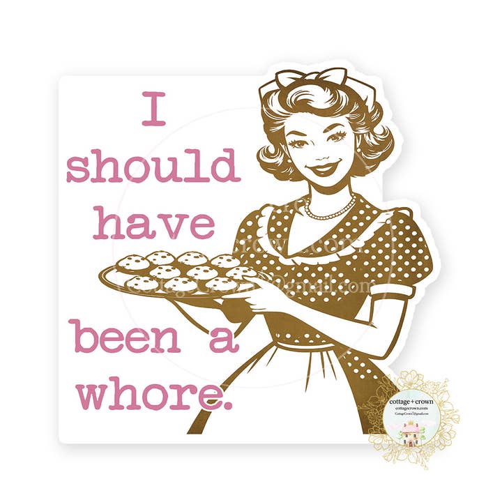 I Should Have Been A Whore Retro Housewife Sticker for wholesale by cottage + crown