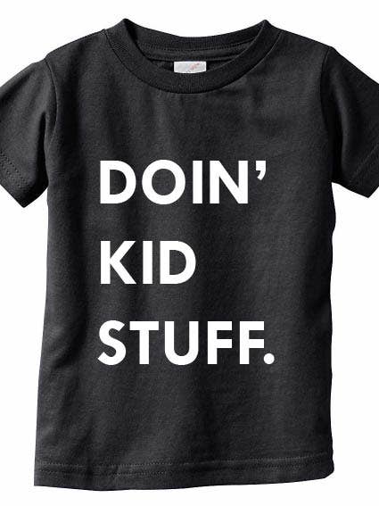 THIS KID SUPPLY CO. - Doin' Kid Stuff Tee - White on Black (Infant & Toddler sizes) for wholesale by This Kid Clothing Co.