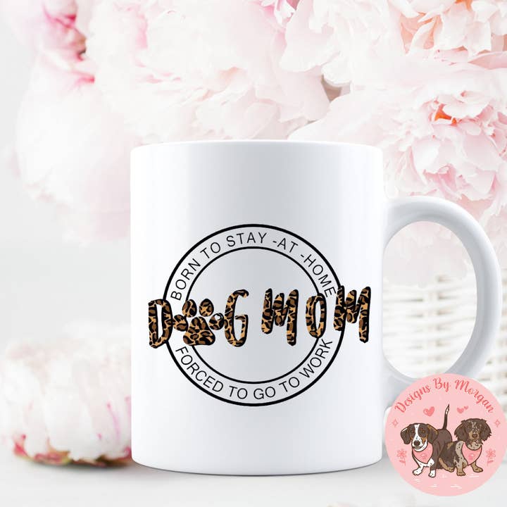Born To Be A Stay At Home Dog Mom Mug for wholesale by Designs By Morgan AZ LLC