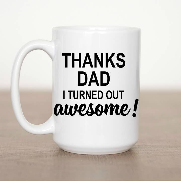 Love You a Latte Shop - Wholesale Coffee Mug - Thanks Dad I Turned Out Awesome Coffee 15 oz Mug