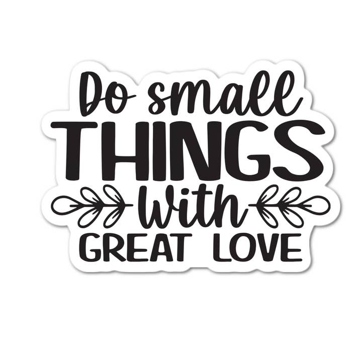Do Small Things with Great Love Sticker for wholesale by Stick-It Expressions