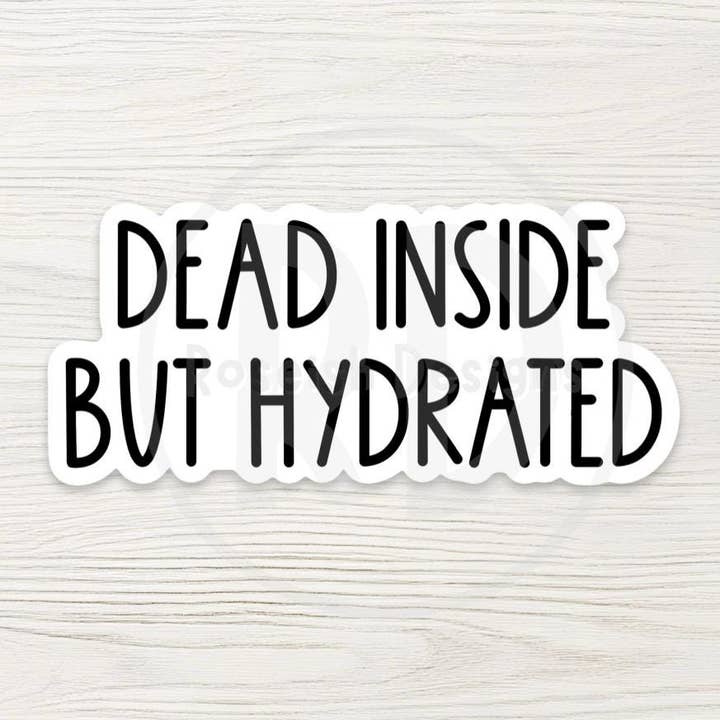 Dead Inside But Hydrated Sticker, Dark Humor Mental Health Quote, Funny Water Bottle Sticker, Sarcastic Gift for wholesale by Roseish Designs