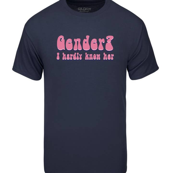 Gender? I Hardly Know Her T-Shirt for wholesale by Doom & Gloom Design