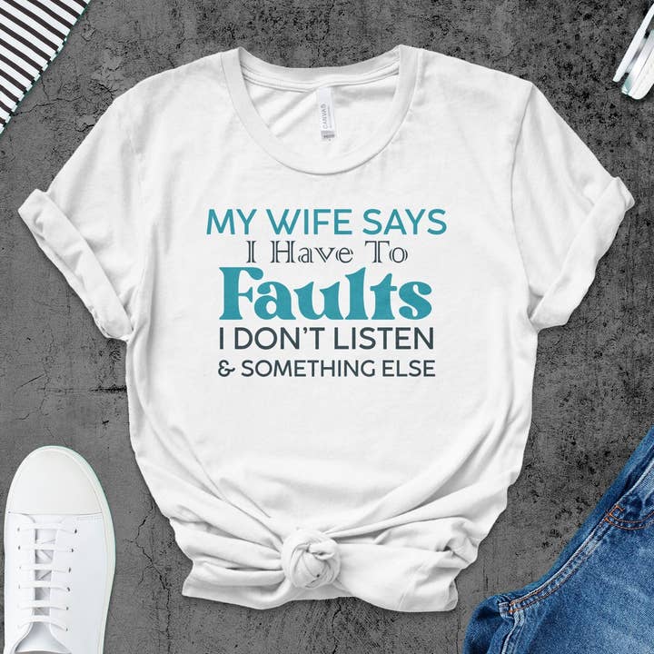 Funny Husband T-Shirt My Wife Says I Have Faults Quote Tee for Men for wholesale by FreakyTeeFactory