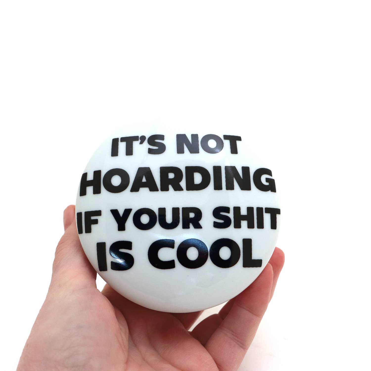 Lenny Mud - Wholesale Gag Gift/Novelty Gift - It's Not Hoarding round box, porcelain jewelry box, trinket3