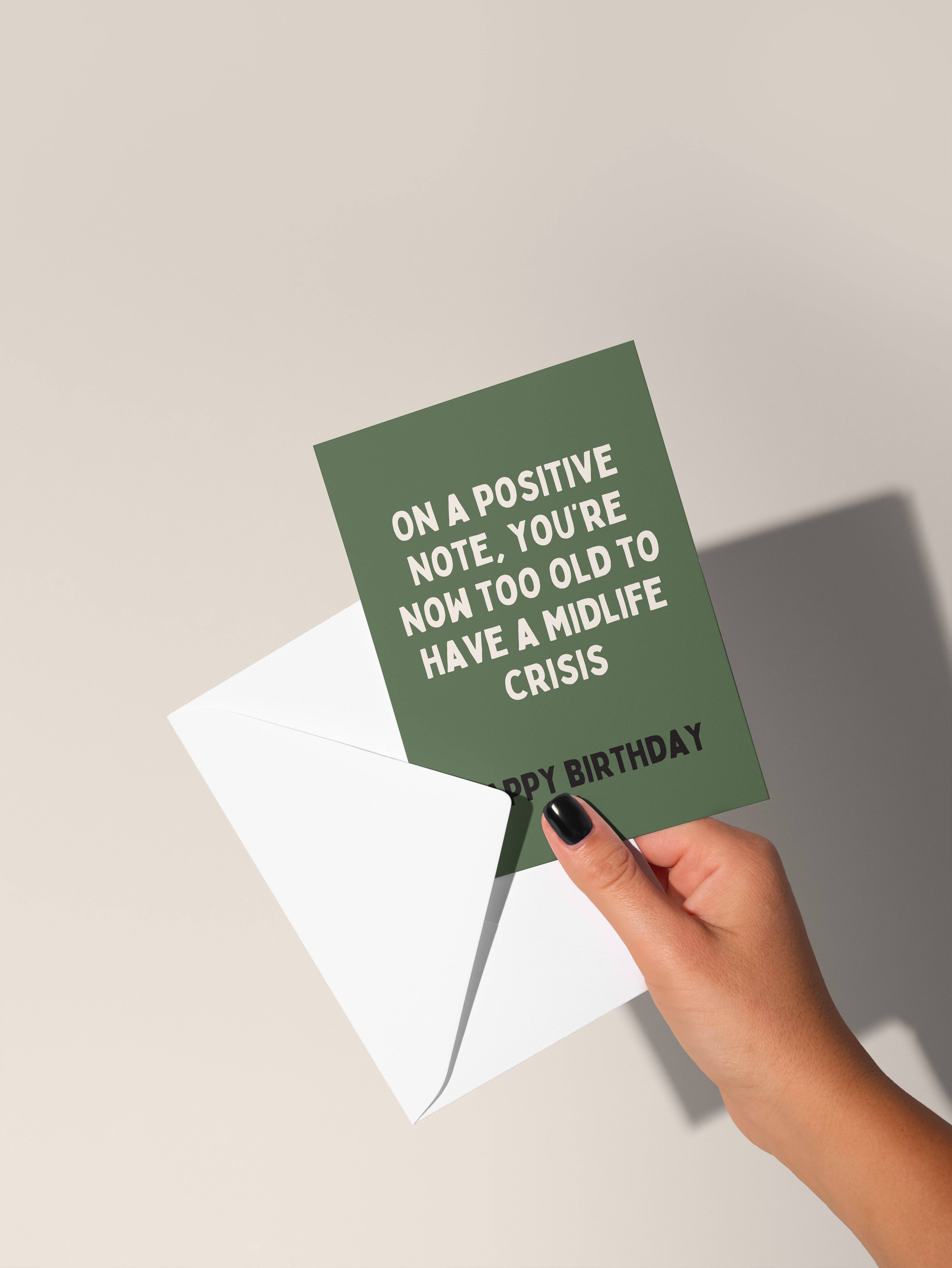 Wisdom and Wonder Designs – wholesale Födelsedagskort – På en positiv not, du är nu för gammal för att ha en medelålderskris | Gratulationskort0