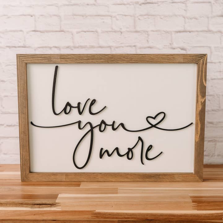 Love You More | 11x16 inch Wood Framed Sign | 3D Lettering for wholesale by Nail and Hook Laser Cut Home Decor