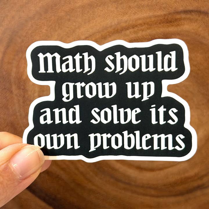 Math Should Grow Up & Solve Its Own Problems | Funny Sticker for wholesale by Missional Merch