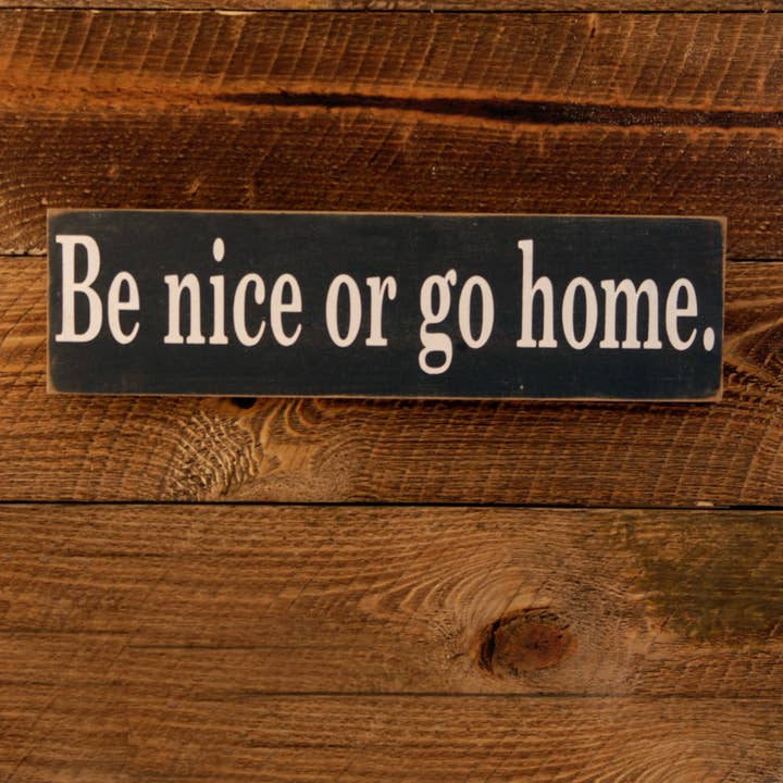 New Direction Crafters - Wholesale Sign - Be Nice or Go Home Wooden Sign, Be Nice or Go Home Distresse