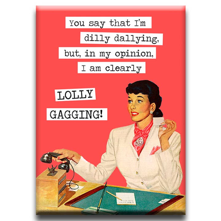 Fly Paper Products - Wholesale Magnet - Dilly Dallying Lolly Gagging... Magnet