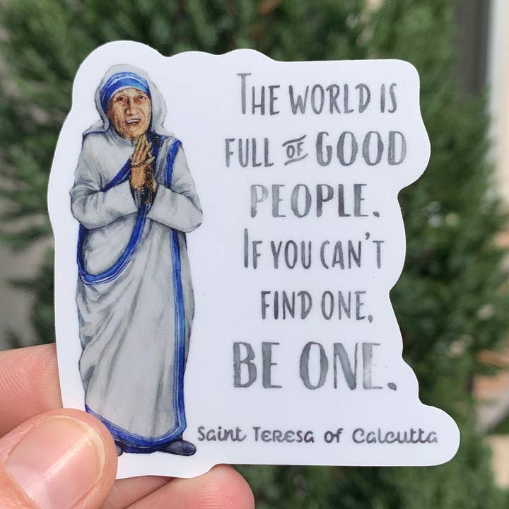2.5" Vinyl Waterproof Saint Teresa of Calcutta Stickers. Mother Teresa Water bottle Saint Sticker. Catholic decal. The world is full of good for wholesale by Meyer Market Designs