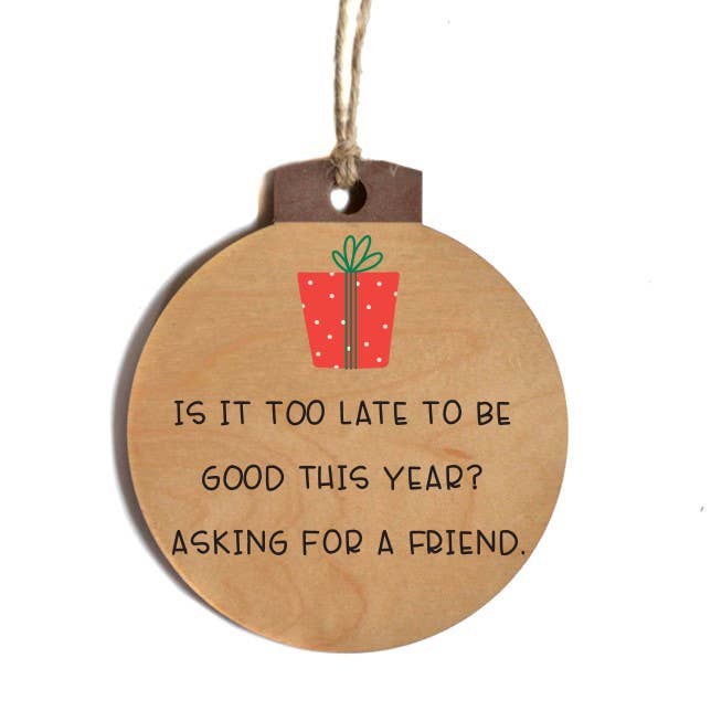 Home Accents By Driftless - Wholesale Ornament - Is It Too Late To Be Good This Year Christmas Ornament