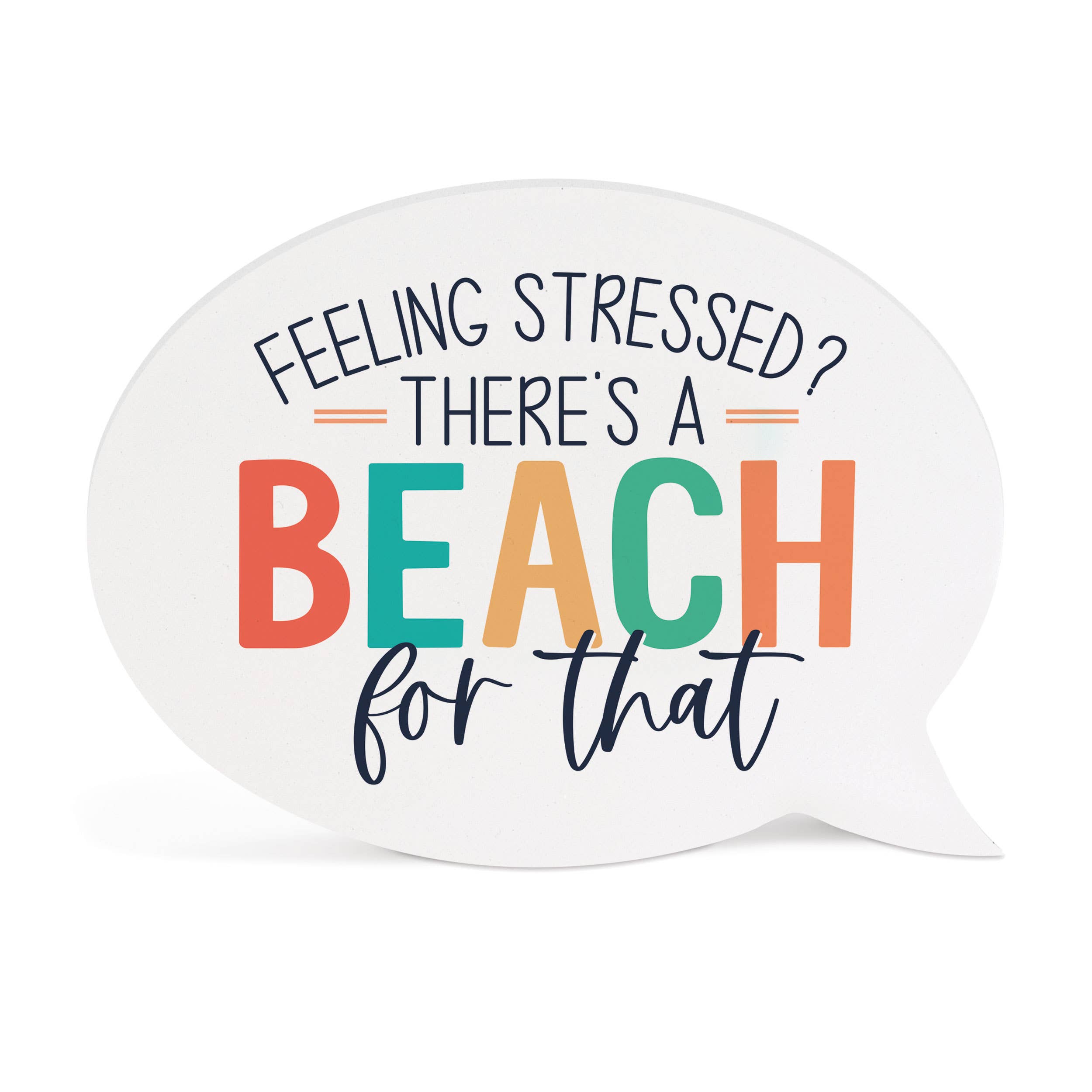 P. Graham Dunn - Wholesale Desk/Tabletop Sign - Feeling Stressed? There's A Beach For That Word Bubble1