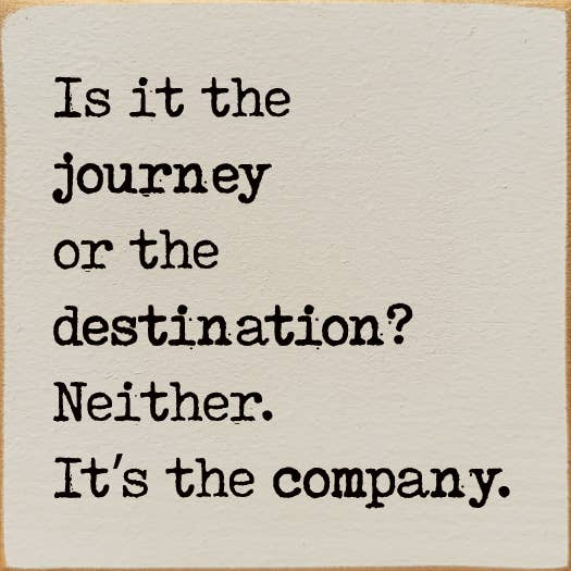 SAWDUST CITY - Wholesale Sign - Is it the journey or the destination? Neither. It's the...5