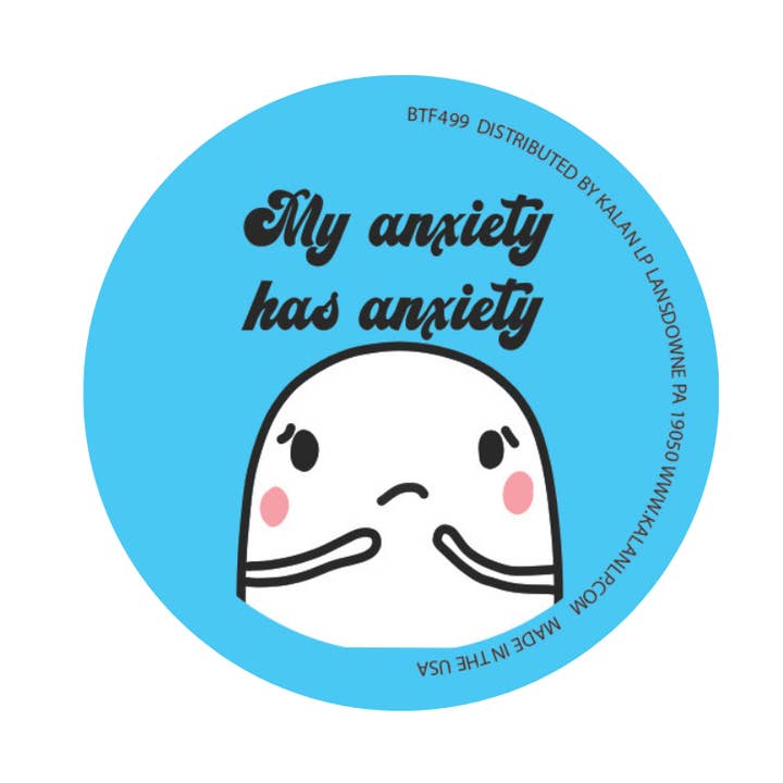 BTF499 My Anxiety Has Anxiety 1.5" Button for wholesale by Kalan