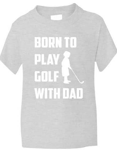Born To Play Golf With Dad T-Shirt for wholesale by Print4U