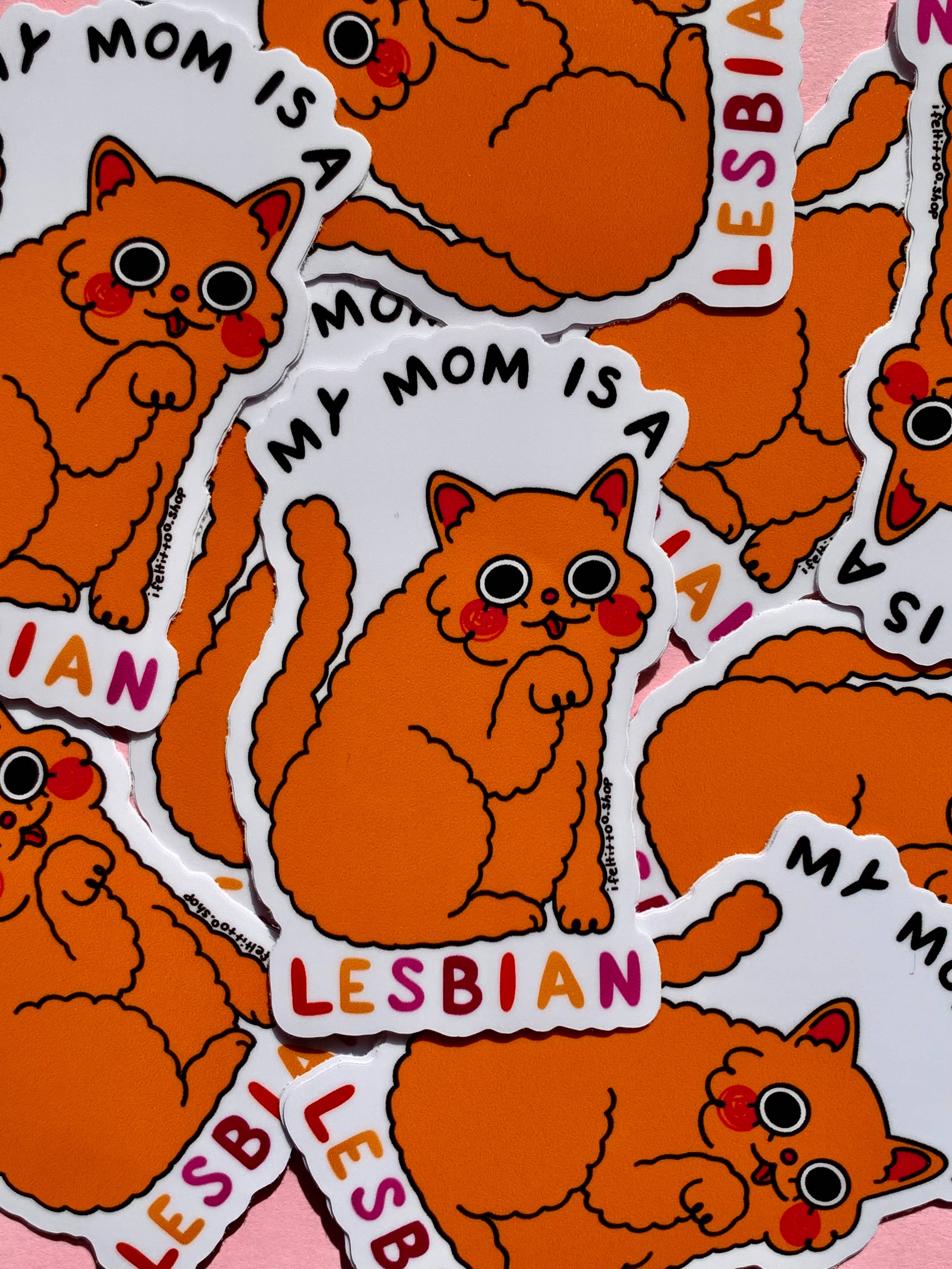 I Felt It Too - Wholesale Sticker - My Mom is a Lesbian Sticker (Cat Version)1