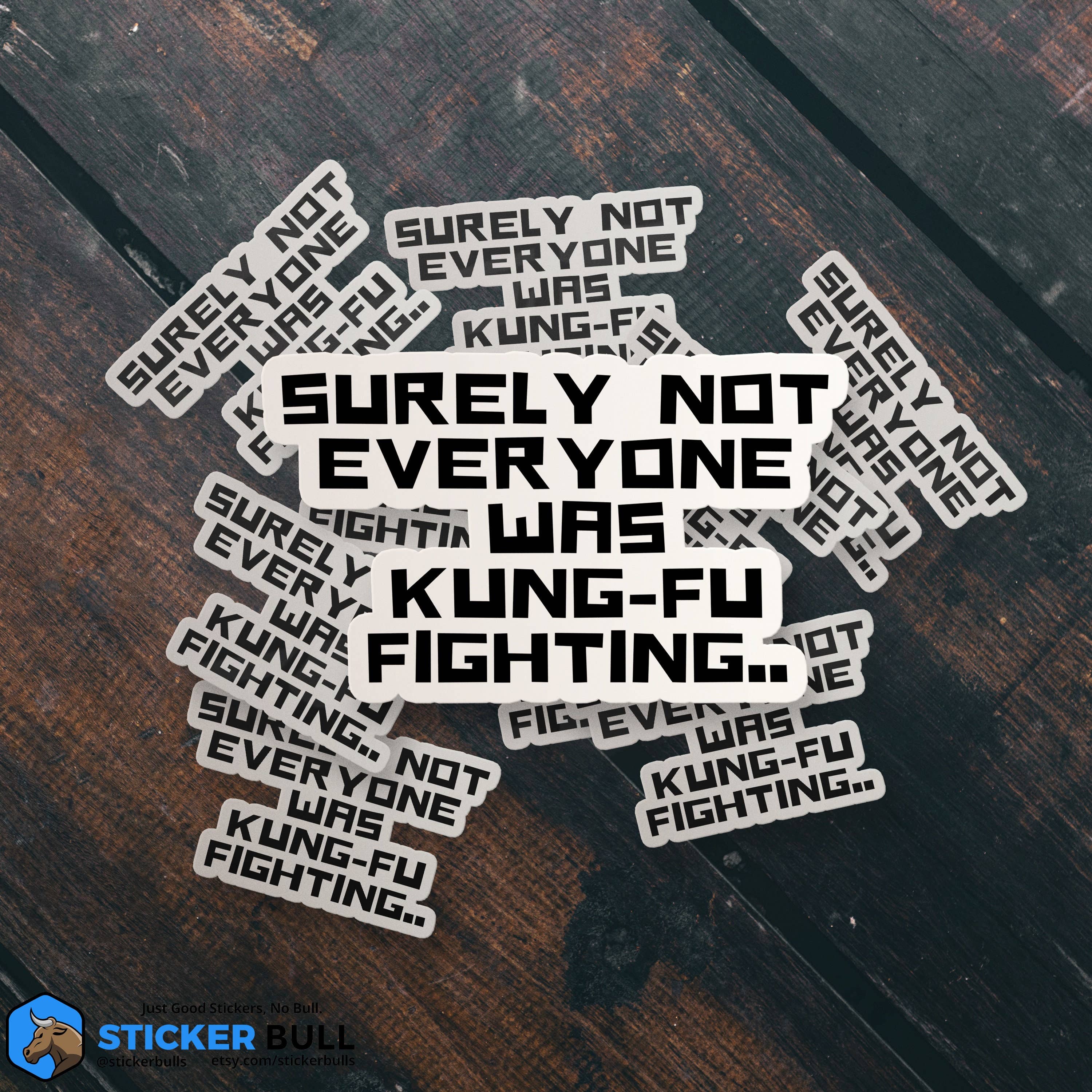 Sticker Bull - Wholesale Sticker - Surely Not Everyone Was Kung Fu Fighting Sticker, Funny Meme Sticker, Kung Fu Parody Sticker, Vinyl Sticker, Water Bottle, Hydroflask7