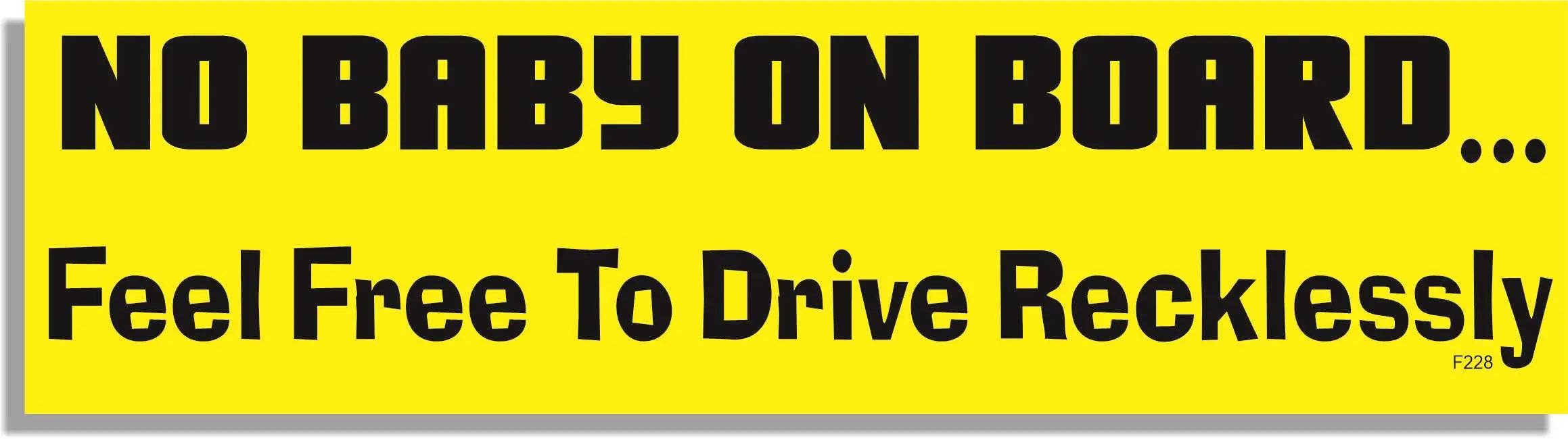 Humper Bumper - Wholesale Sticker - No Baby On Board, Feel Free To Drive Recklessly -  Funny Bumper Sticker, Car Magnet0