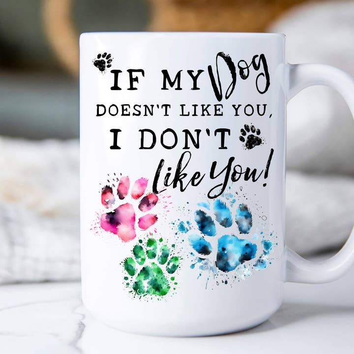 Dog Doesn't Like You I Don't Like You 15 oz Coffee Mug for wholesale by Avery Lane Gifts