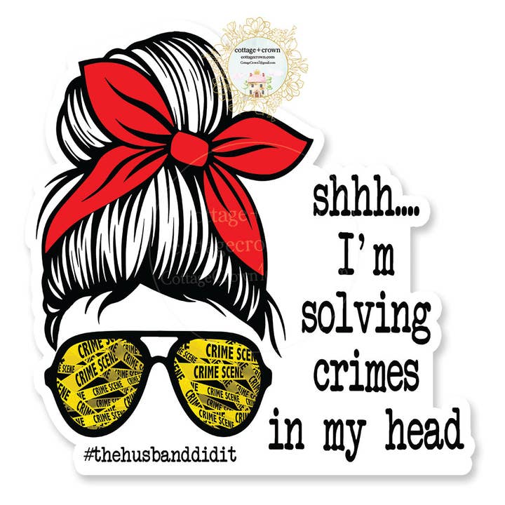 True Crime Shhh I'm Solving Crimes In My Head Vinyl Sticker for wholesale by cottage + crown