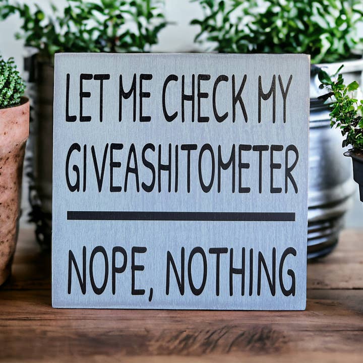 Inkwood Crafters - Wholesale Sign - Let Me Check My Giveashitometer - Rustic Wood Shelf Sitter5
