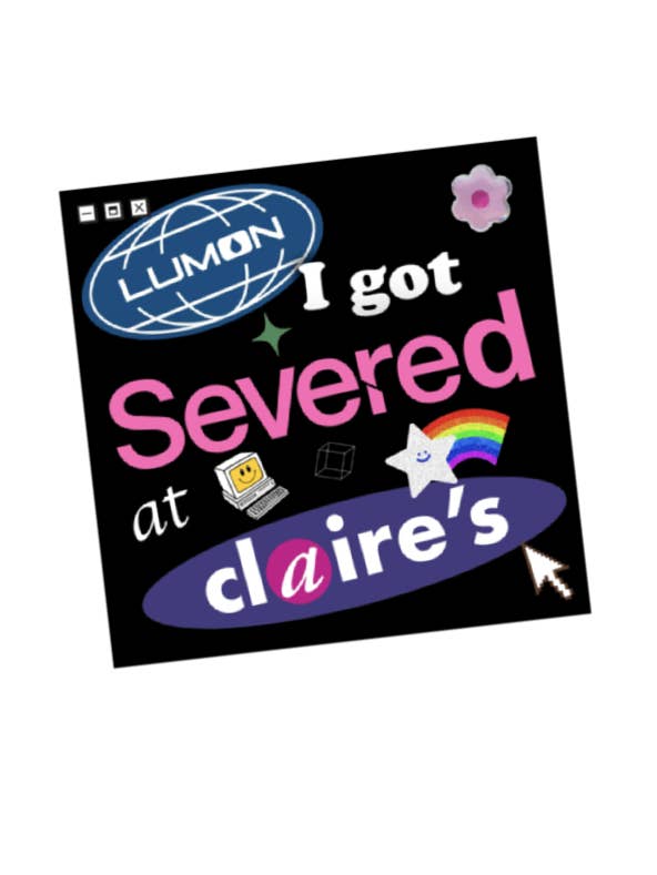 Square Sticker, I Got Severed at Claire's! 4x4 inches, XL in for wholesale by Drawings by Nicole