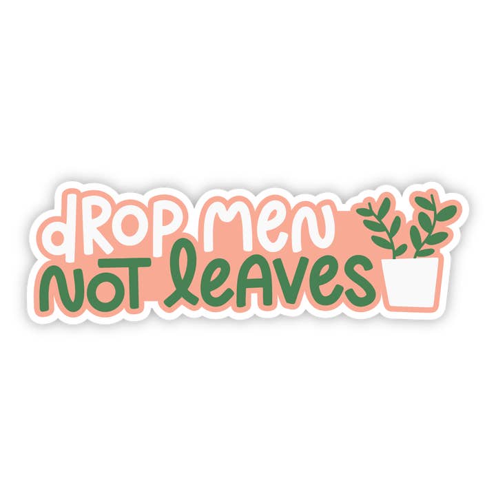 Twentysome Design - Wholesale Sticker - Drop Men Not Leaves Feminist Plant Lady Sticker